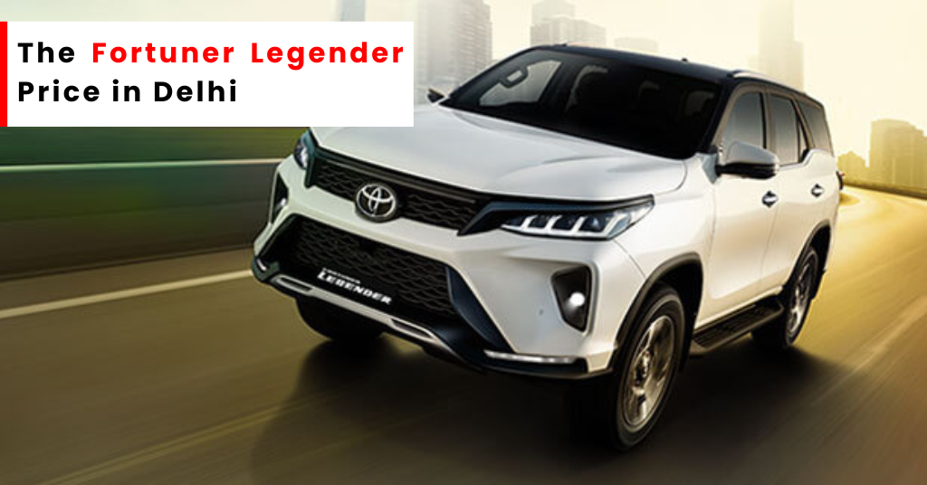 Fortuner Legender Price in Delhi