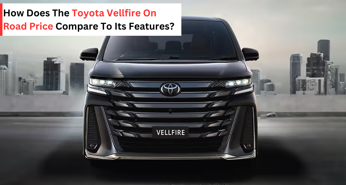 Toyota Vellfire on road price - galaxy toyota