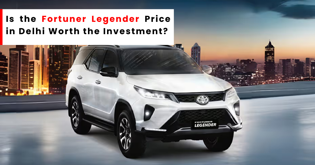 Fortuner Legender price in delhi